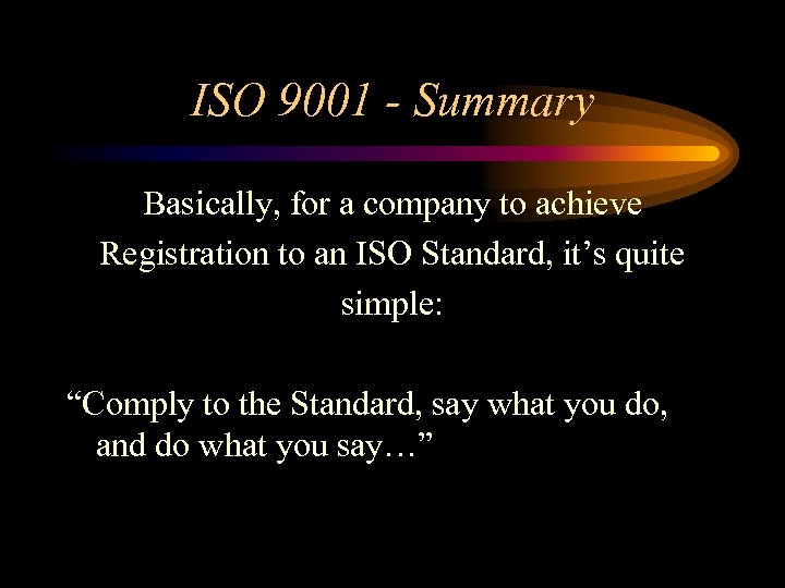 ISO 9001 - Summary Basically, for a company to achieve Registration to an ISO