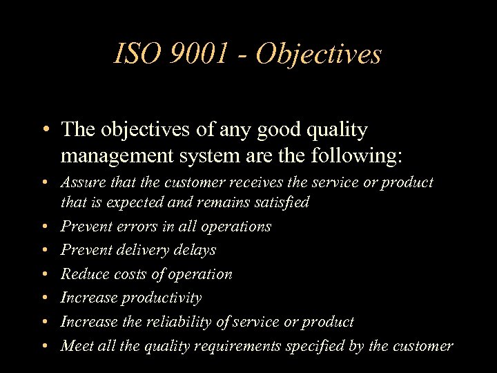 ISO 9001 - Objectives • The objectives of any good quality management system are