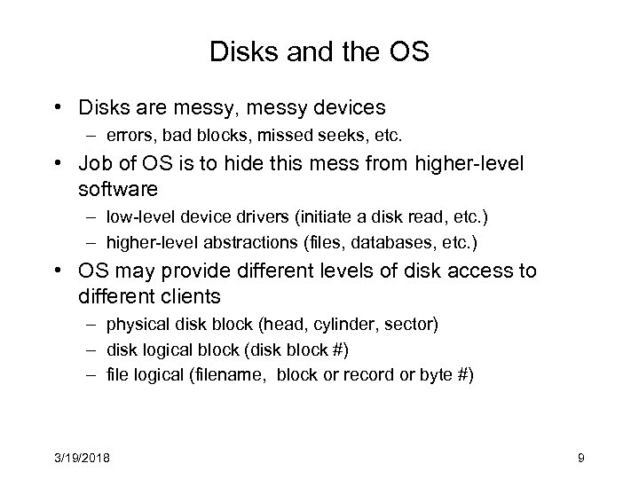 Disks and the OS • Disks are messy, messy devices – errors, bad blocks,