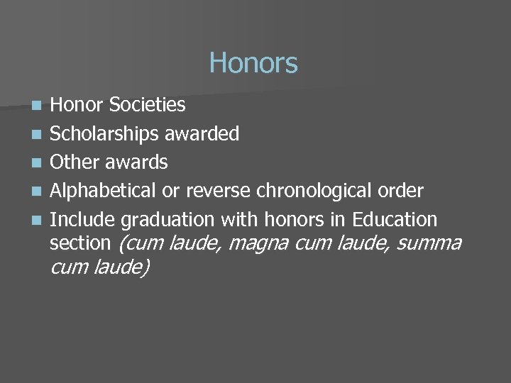 Honors n n n Honor Societies Scholarships awarded Other awards Alphabetical or reverse chronological