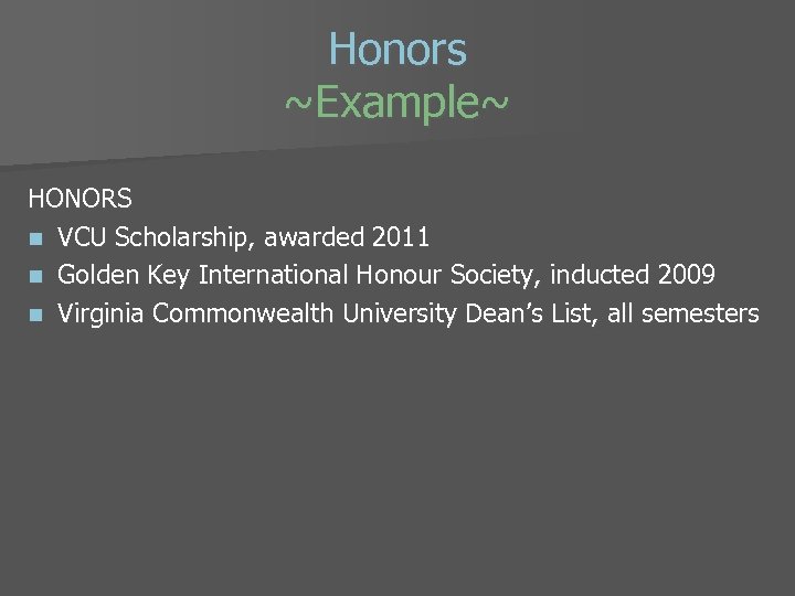 Honors ~Example~ HONORS n VCU Scholarship, awarded 2011 n Golden Key International Honour Society,