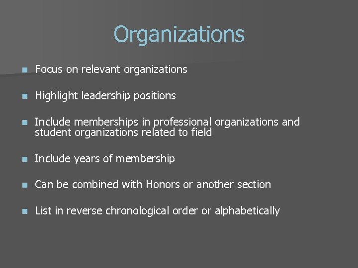 Organizations n Focus on relevant organizations n Highlight leadership positions n Include memberships in