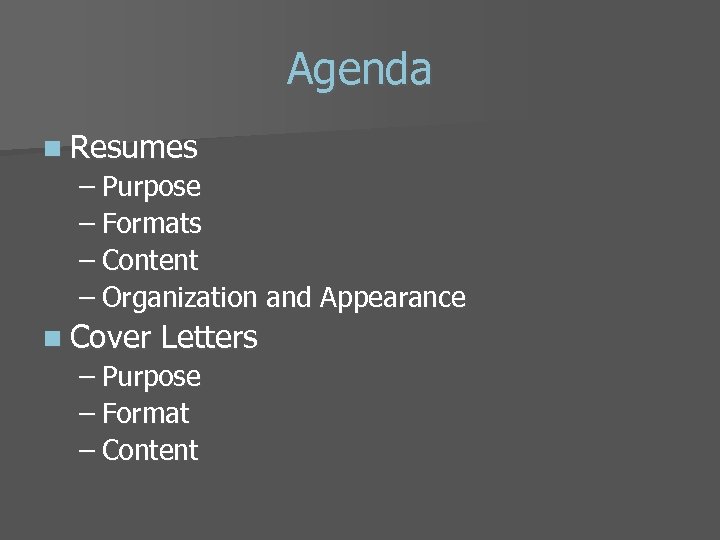 Agenda n Resumes – Purpose – Formats – Content – Organization and Appearance n