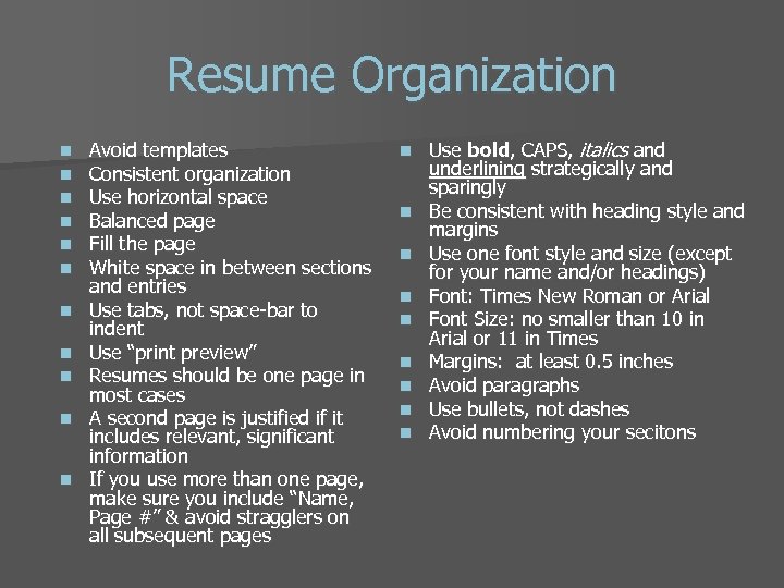 Resume Organization n n Avoid templates Consistent organization Use horizontal space Balanced page Fill