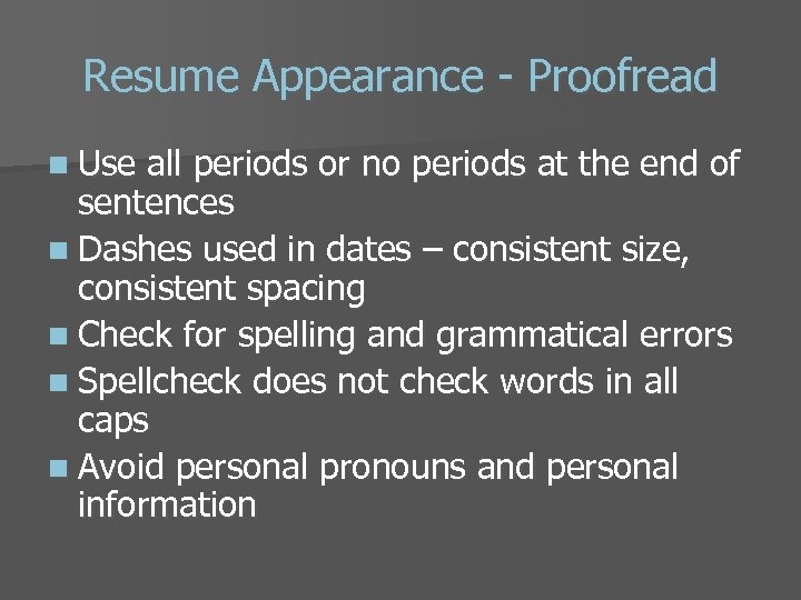 Resume Appearance - Proofread n Use all periods or no periods at the end