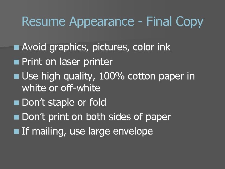 Resume Appearance - Final Copy n Avoid graphics, pictures, color ink n Print on