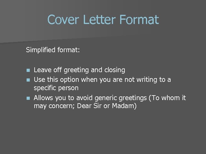 Cover Letter Format Simplified format: Leave off greeting and closing n Use this option