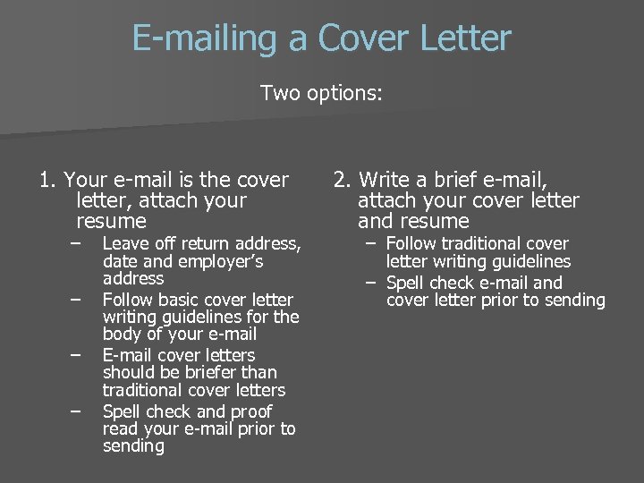 E-mailing a Cover Letter Two options: 1. Your e-mail is the cover letter, attach