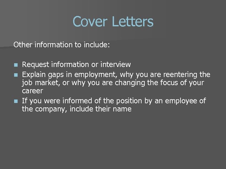 Cover Letters Other information to include: Request information or interview n Explain gaps in