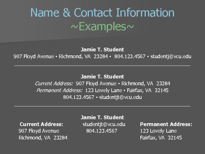 Name & Contact Information ~Examples~ Jamie T. Student 907 Floyd Avenue ▪ Richmond, VA