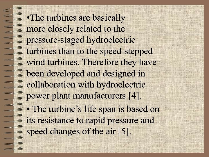  • The turbines are basically more closely related to the pressure-staged hydroelectric turbines