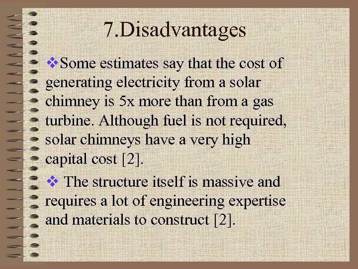 7. Disadvantages v. Some estimates say that the cost of generating electricity from a