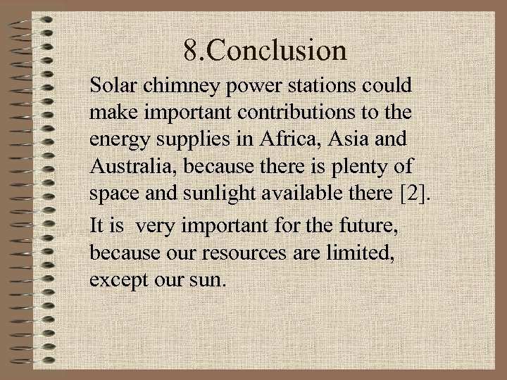 8. Conclusion Solar chimney power stations could make important contributions to the energy supplies