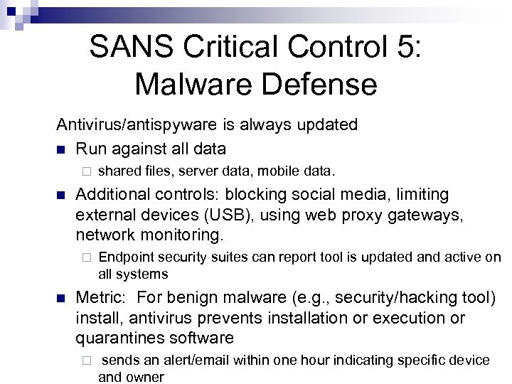 SANS Critical Control 5: Malware Defense Antivirus/antispyware is always updated n Run against all