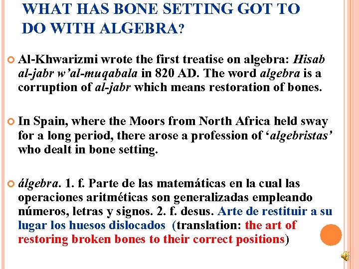 WHAT HAS BONE SETTING GOT TO DO WITH ALGEBRA? Al-Khwarizmi wrote the first treatise