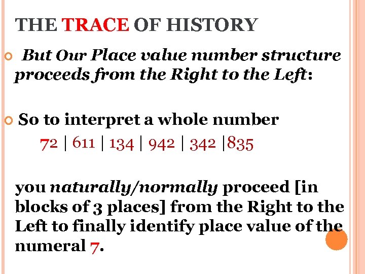 THE TRACE OF HISTORY But Our Place value number structure proceeds from the Right