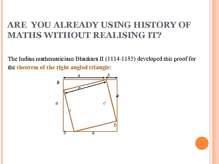 ARE YOU ALREADY USING HISTORY OF MATHS WITHOUT REALISING IT? The Indian mathematicians Bhaskara