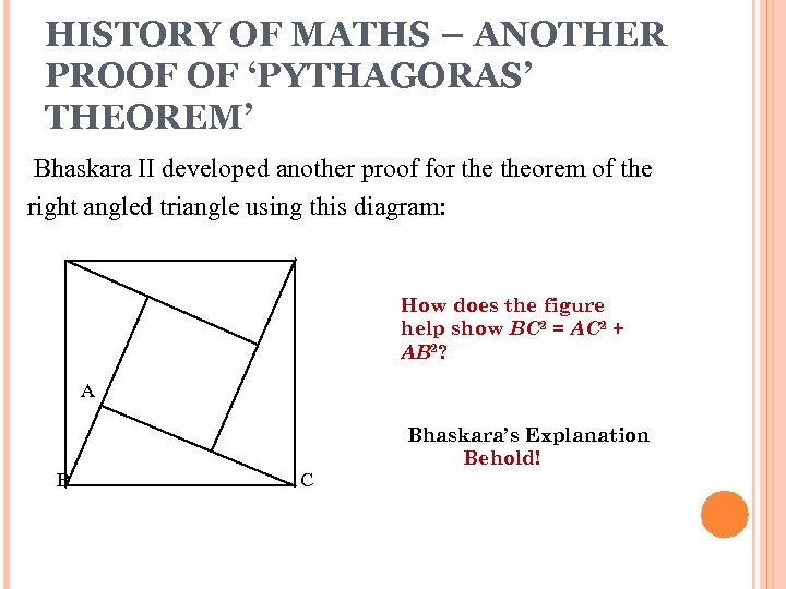 HISTORY OF MATHS – ANOTHER PROOF OF ‘PYTHAGORAS’ THEOREM’ Bhaskara II developed another proof