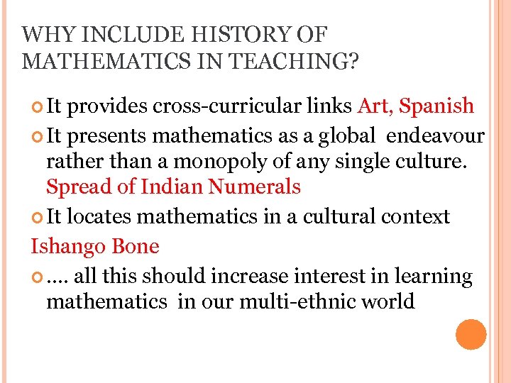 WHY INCLUDE HISTORY OF MATHEMATICS IN TEACHING? It provides cross-curricular links Art, Spanish It