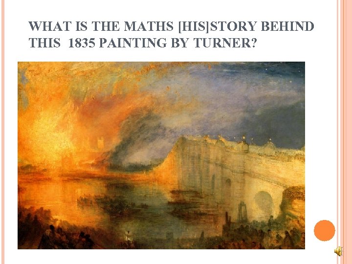 WHAT IS THE MATHS [HIS]STORY BEHIND THIS 1835 PAINTING BY TURNER? 