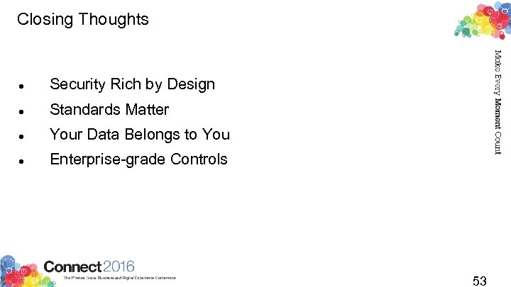 Closing Thoughts Security Rich by Design Standards Matter Your Data Belongs to You Enterprise-grade