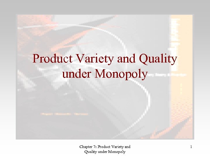Product Variety and Quality under Monopoly Chapter 7: Product Variety and Quality under Monopoly