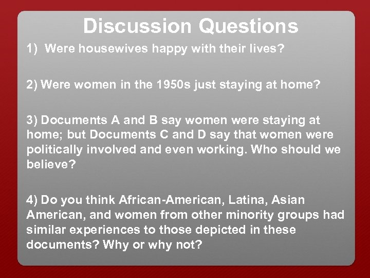 Discussion Questions 1) Were housewives happy with their lives? 2) Were women in the