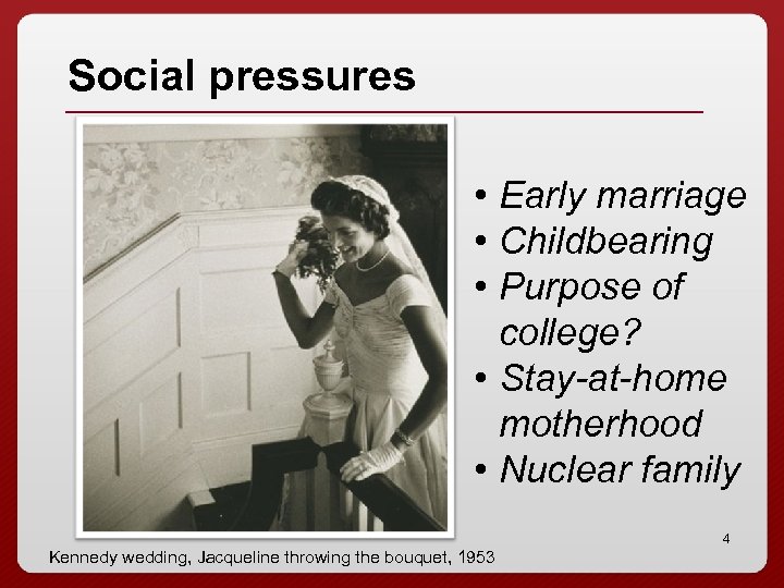 Social pressures • Early marriage • Childbearing • Purpose of college? • Stay-at-home motherhood