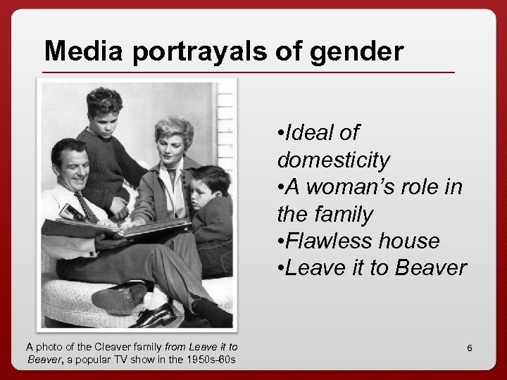 Media portrayals of gender • Ideal of domesticity • A woman’s role in the