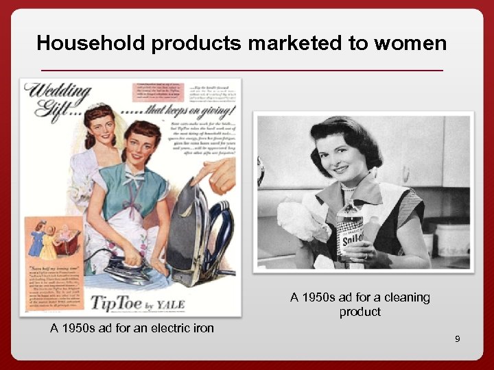 Household products marketed to women A 1950 s ad for a cleaning product A