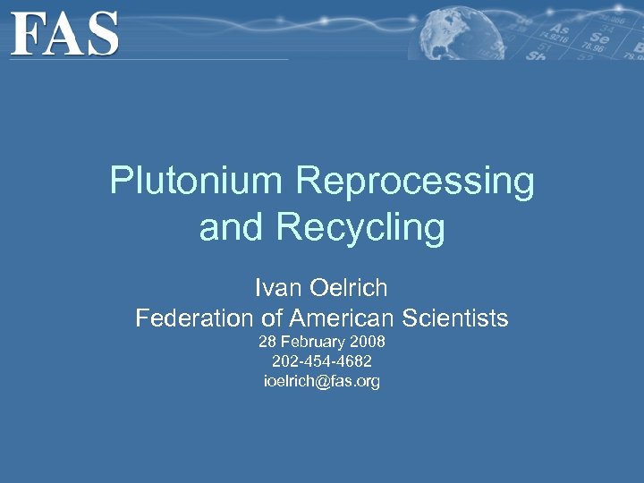 Plutonium Reprocessing and Recycling Ivan Oelrich Federation of American Scientists 28 February 2008 202