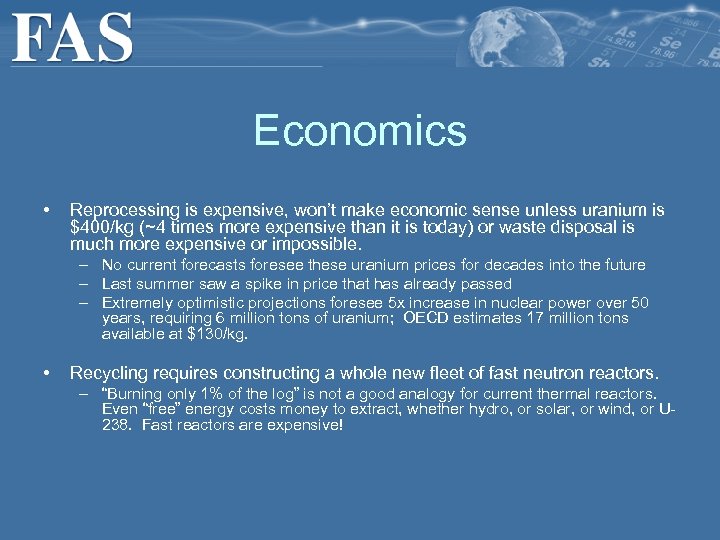 Economics • Reprocessing is expensive, won’t make economic sense unless uranium is $400/kg (~4