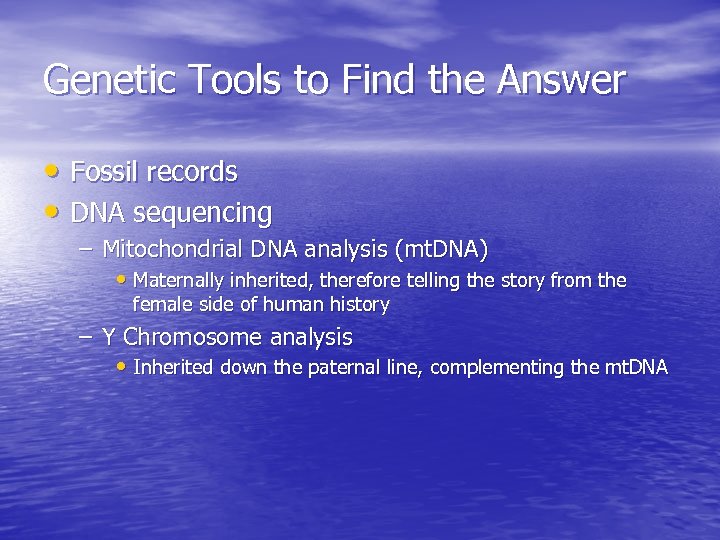 Genetic Tools to Find the Answer • Fossil records • DNA sequencing – Mitochondrial