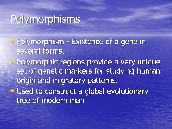 Polymorphisms • Polymorphism - Existence of a gene in several forms. • Polymorphic regions