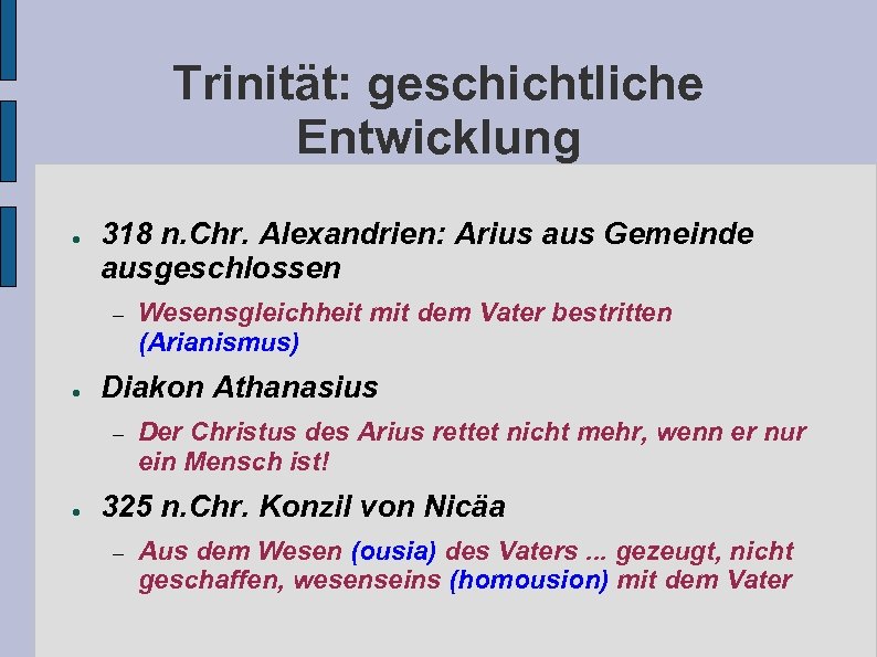Trinität: geschichtliche Entwicklung ● 318 n. Chr. Alexandrien: Arius aus Gemeinde ausgeschlossen – ●