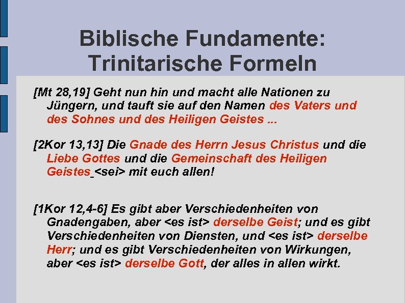 Biblische Fundamente: Trinitarische Formeln [Mt 28, 19] Geht nun hin und macht alle Nationen