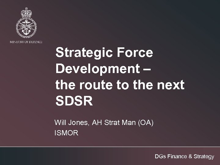 Strategic Force Development – the route to the next SDSR Will Jones, AH Strat