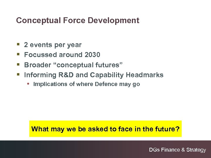 Conceptual Force Development § § 2 events per year Focussed around 2030 Broader “conceptual