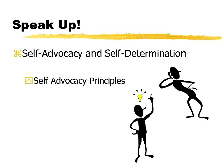 Speak Up! z. Self-Advocacy and Self-Determination y. Self-Advocacy Principles 