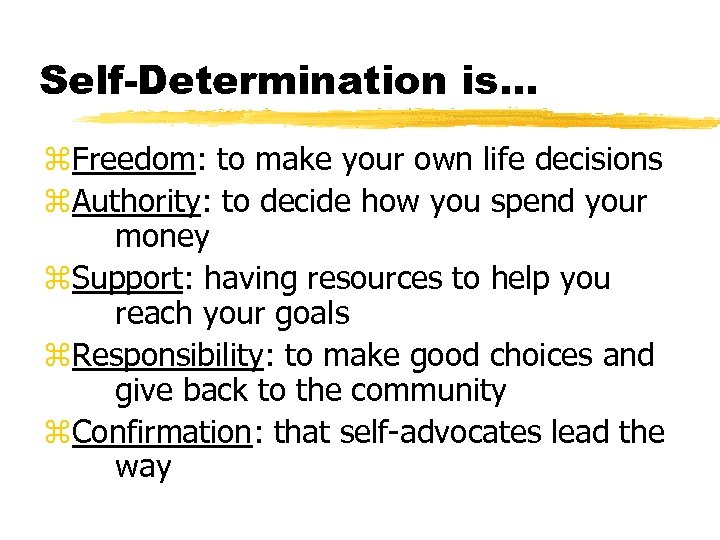Self-Determination is. . . z. Freedom: to make your own life decisions z. Authority:
