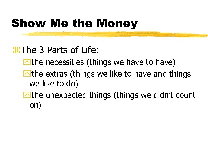 Show Me the Money z. The 3 Parts of Life: ythe necessities (things we