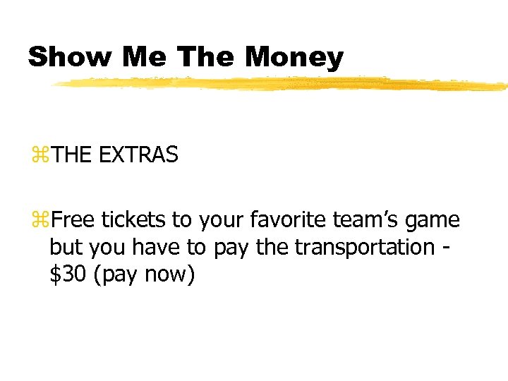 Show Me The Money z. THE EXTRAS z. Free tickets to your favorite team’s
