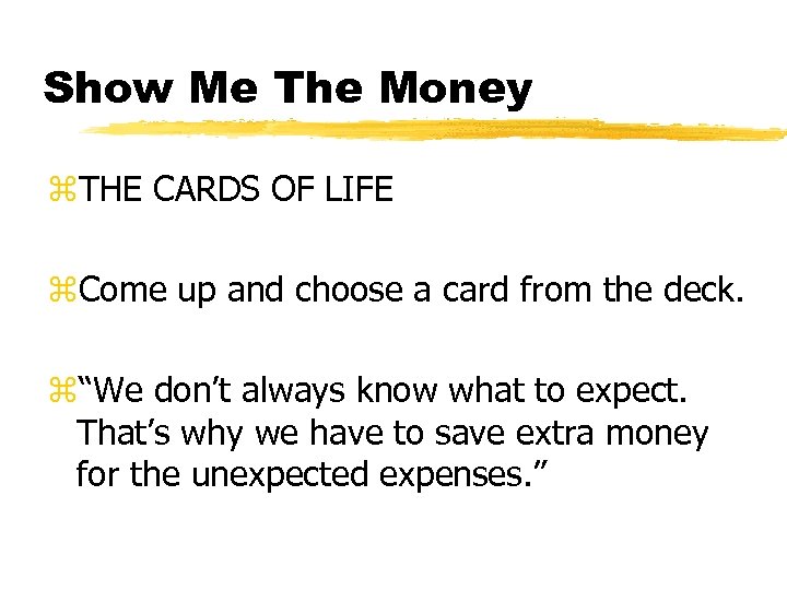 Show Me The Money z. THE CARDS OF LIFE z. Come up and choose