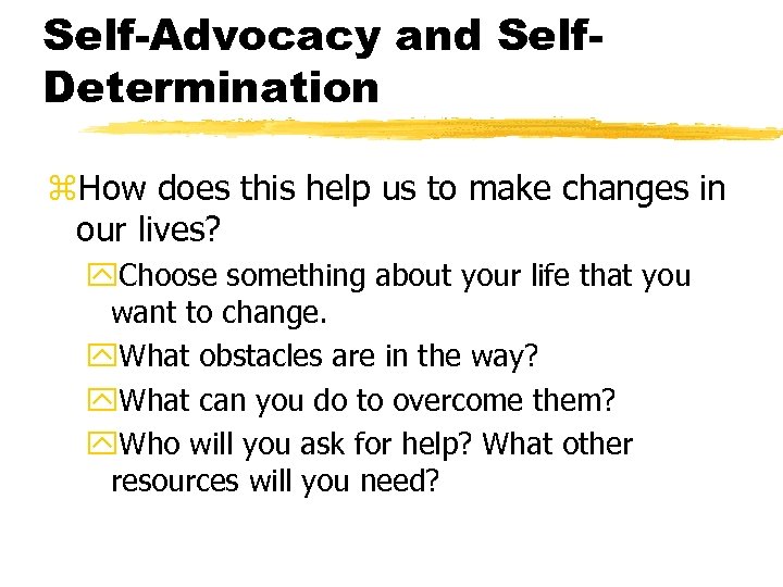 Self-Advocacy and Self. Determination z. How does this help us to make changes in