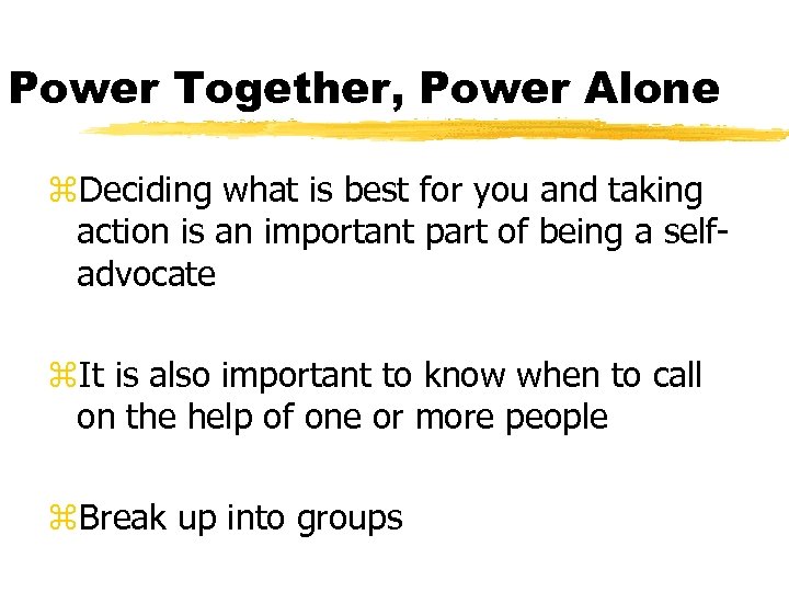 Power Together, Power Alone z. Deciding what is best for you and taking action