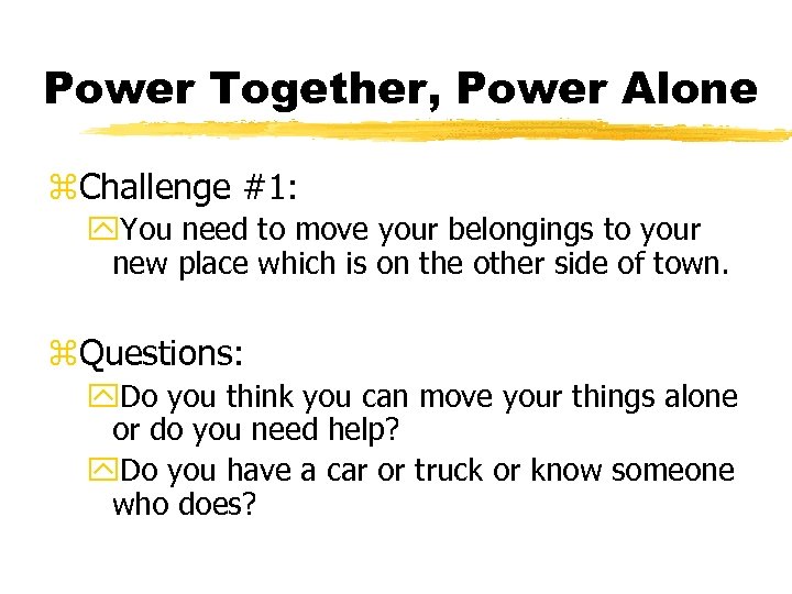 Power Together, Power Alone z. Challenge #1: y. You need to move your belongings