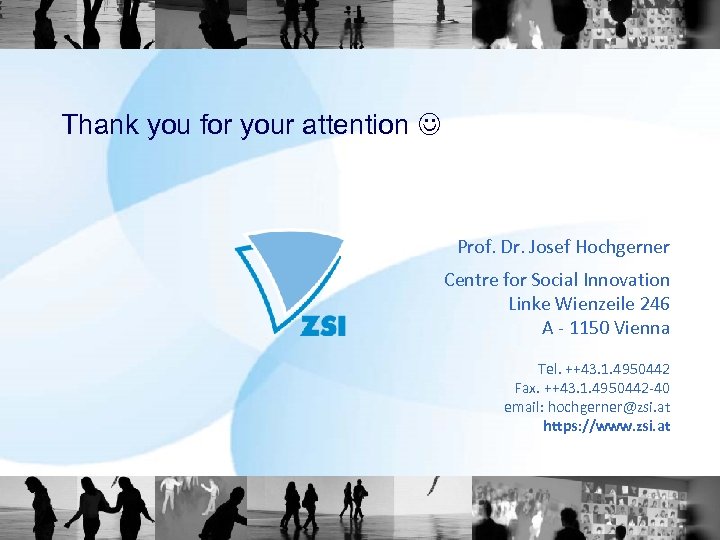 Thank you for your attention Prof. Dr. Josef Hochgerner Centre for Social Innovation Linke