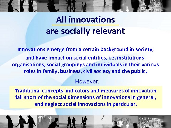 All innovations are socially relevant Innovations emerge from a certain background in society, and