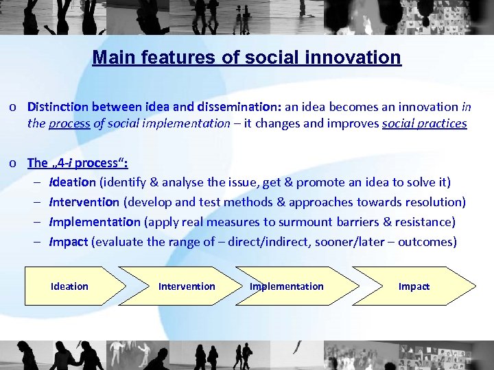 Main features of social innovation o Distinction between idea and dissemination: an idea becomes