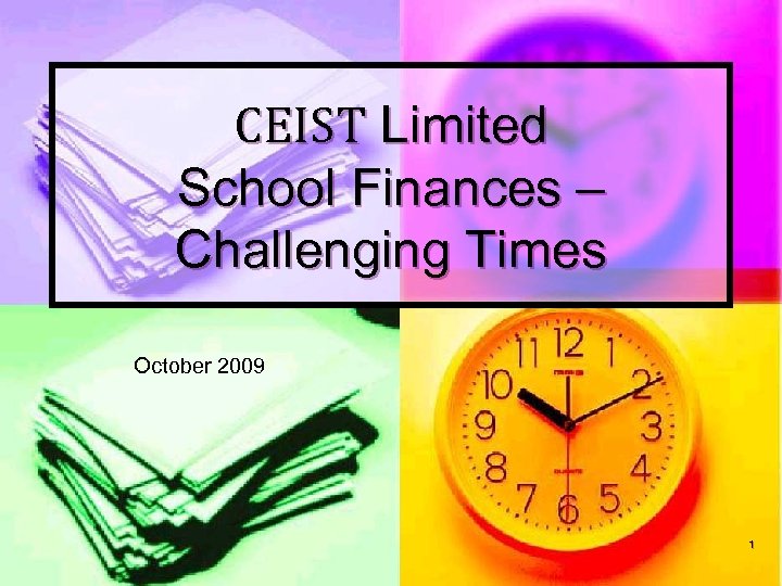CEIST Limited School Finances – Challenging Times October 2009 1 